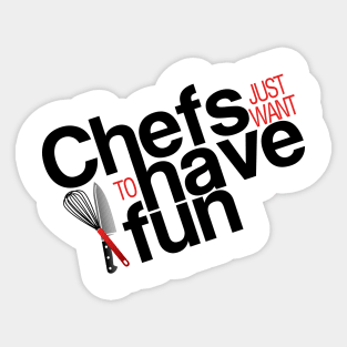 Chefs just want to have fun Sticker